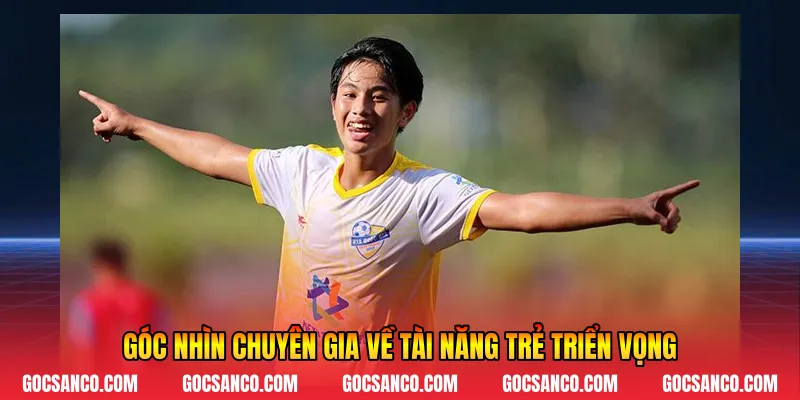 Góc nhìn chuyên gia về tài năng trẻ triển vọng