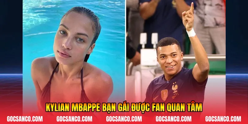 Kylian Mbappe bạn gái được fan quan tâm