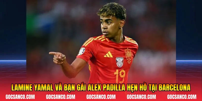 Lamine Yamal và bạn gái Alex Padilla hẹn hò tại Barcelona