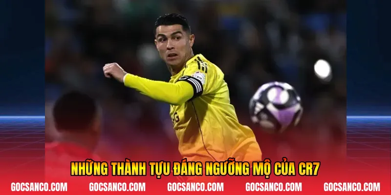 Những thành tựu đáng ngưỡng mộ của CR7