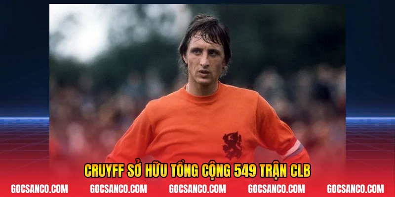 Cruyff sở hữu tổng cộng 549 trận CLB