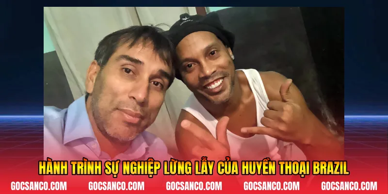 Hành trình sự nghiệp lừng lẫy của huyền thoại Brazil