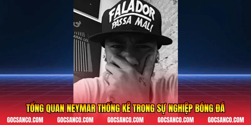 Tổng quan Neymar thống kê trong sự nghiệp bóng đá