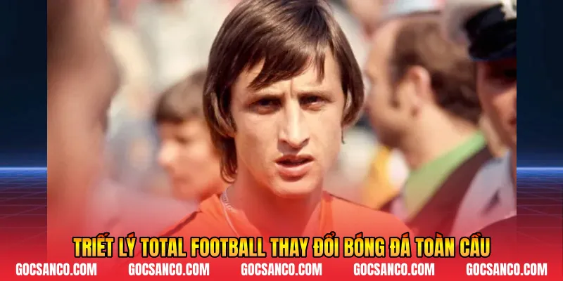 Triết lý Total Football thay đổi bóng đá toàn cầu